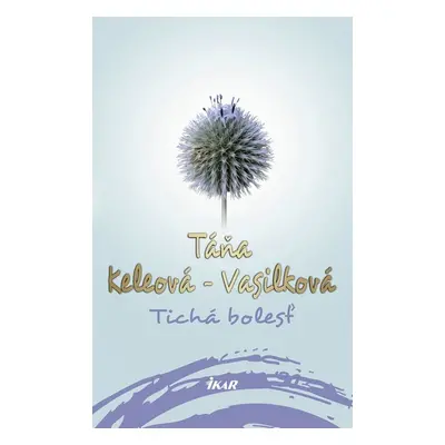 Tichá bolesť - Táňa Keleová-Vasilková