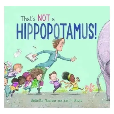 That's Not a Hippopotamus! - Juliette MacIver