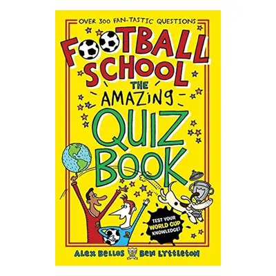 Football School: The Amazing Quiz Book - Ben Lyttleton