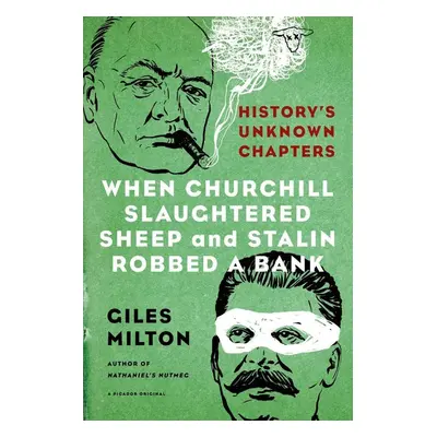 When Churchill Slaughtered Sheep and Stalin Robbed a Bank - Giles Milton