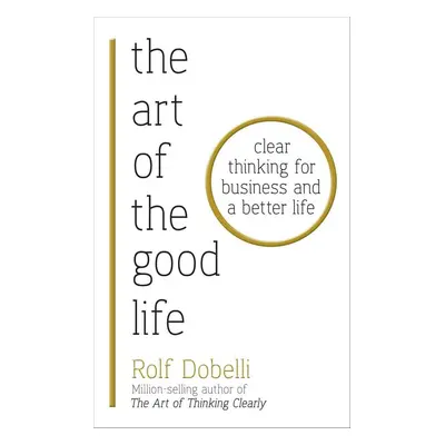 The Art of the Good Life - Rolf Dobelli