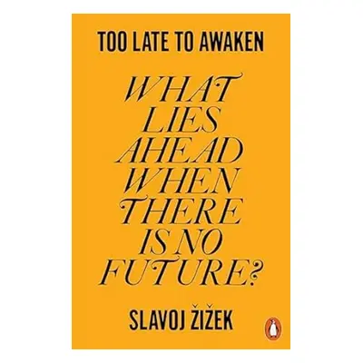 Too Late to Awaken - Slavoj Zizek