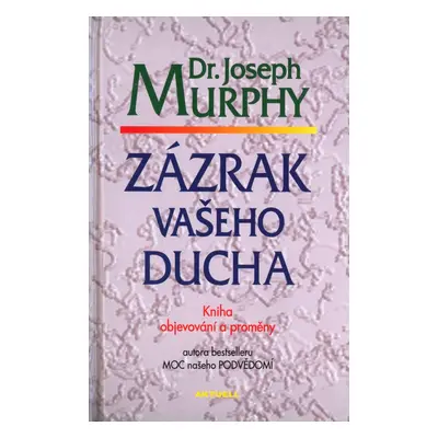 Zázrak vašeho ducha - Dr. Joseph Murphy