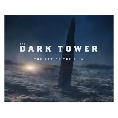 The Dark Tower: The Art of the Film - Daniel Wallace