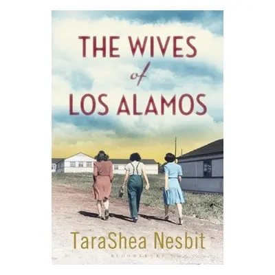 The Wives of Los Alamos - TaraShea Nesbit