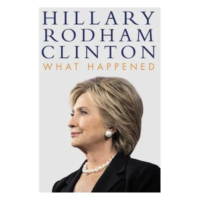 What Happened - Hillary Rodham Clinton