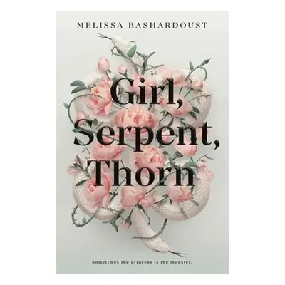 Girl, Serpent, Thorn - Melissa Bashardoust