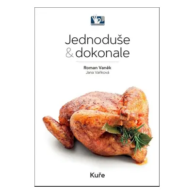 Jednoduše & dokonale Kuře - Jana Vaňková