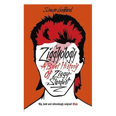 Ziggyology: A Brief History of Ziggy Stardust - Simon Goddard