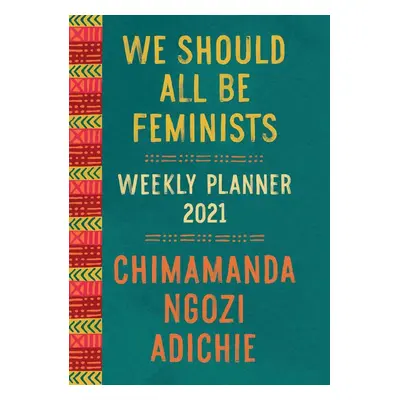 We Should All Be Feminists - Weekly Planner 2021 - Chimamanda Ngozi Adichie