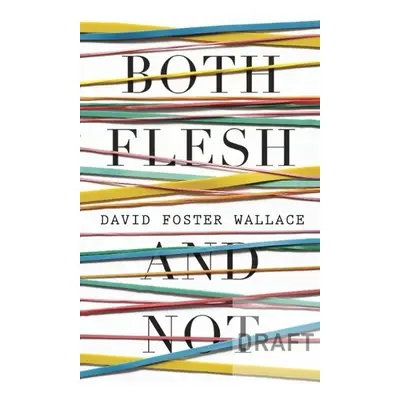 Both Flesh and Not - David Foster Wallace