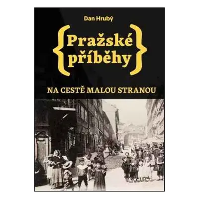 Pražské příběhy Na cestě Malou stranou - Dan Hrubý