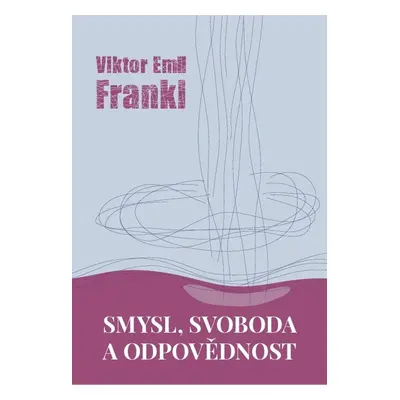 Smysl, svoboda a odpovědnost - Viktor Frankl