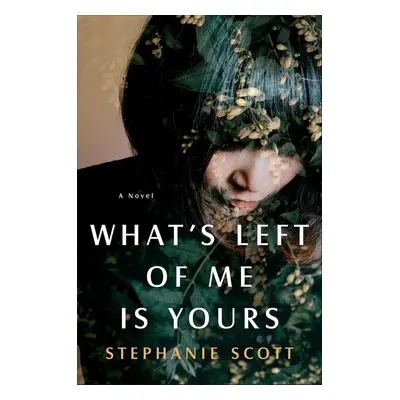 What's Left of Me Is Yours - Stephanie Scott