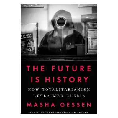 The Future Is History - Masha Gessen