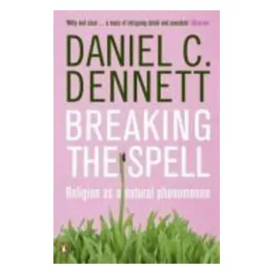 Breaking the Spell - Daniel C. Dennett