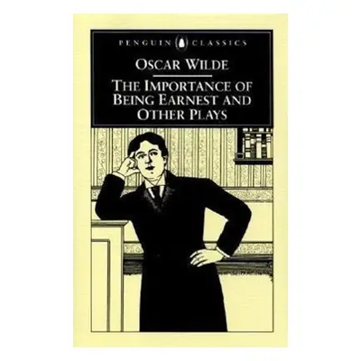 The Importance of Being Earnest and Other Plays - Oscar Wilde