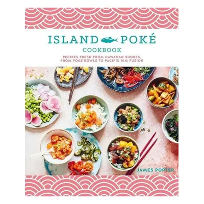 The Island Poké Cookbook - James Gould-Porter