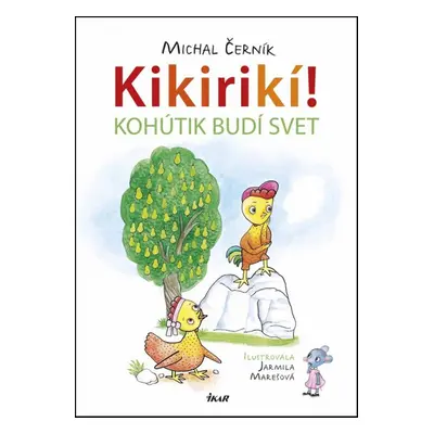 Kikirikí! Kohútik budí svet - Michal Černík