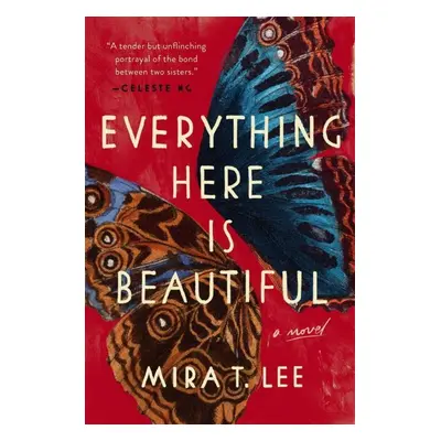 Everything Here Is Beautiful - Mira T. Lee