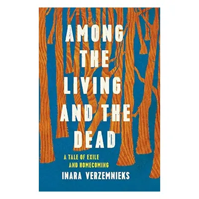 Among the Living and the Dead - Inara Verzemnieks