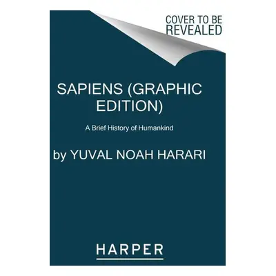 Sapiens: A Graphic History - Yuval Noah Harari