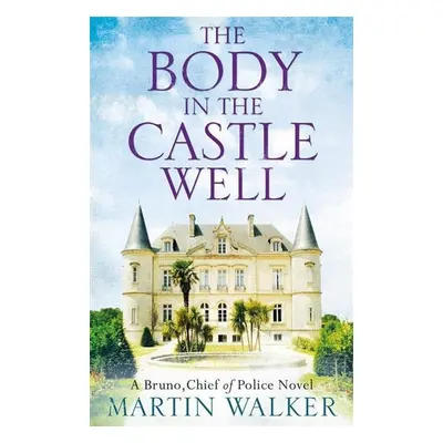 The Body in the Castle Well - Martin Walker