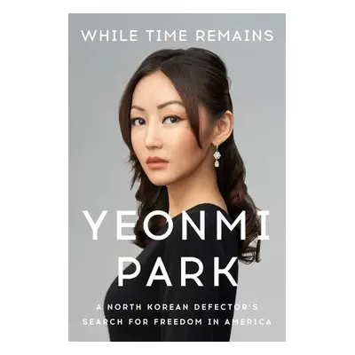 While Time Remains - Yeonmi Park