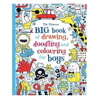 Big Book of Drawing, Doodling and Colouring for Boys - Fiona Watt