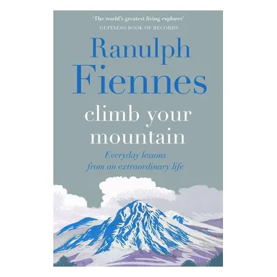 Climb Your Mountain - Ranulph Fiennes