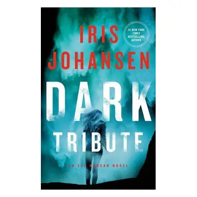 Dark Tribute: An Eve Duncan Novel - Iris Johansen