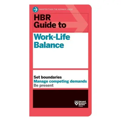 HBR Guide to Worklife Balance - Elizabeth Grace Saunders