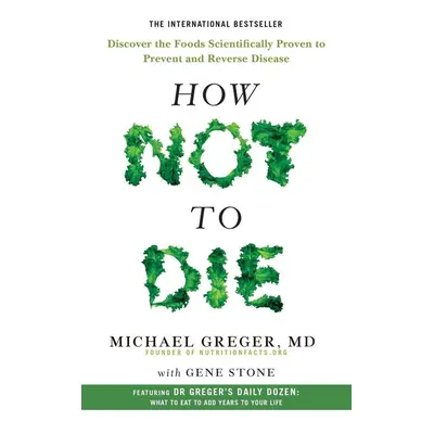 How Not To Die - Michael Greger