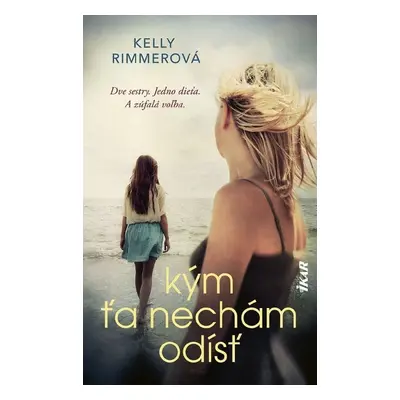 Kým ťa nechám odísť - Kelly Rimmerová