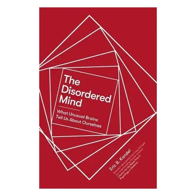 The Disordered Mind - Eric Kandel