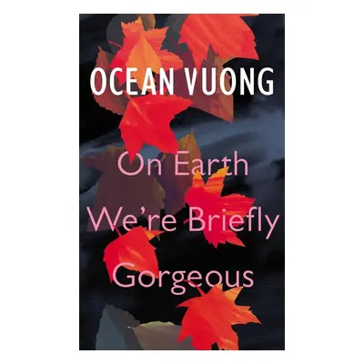 On Earth We're Briefly Gorgeous - Ocean Vuong