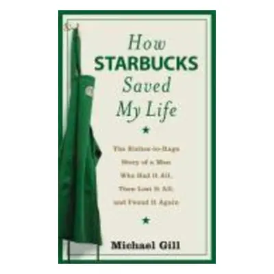 How Starbucks Saved My Life - Michael Gates Gill