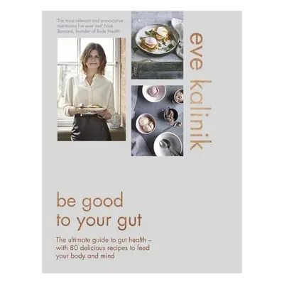 Be Good to Your Gut - Eve Kalinik