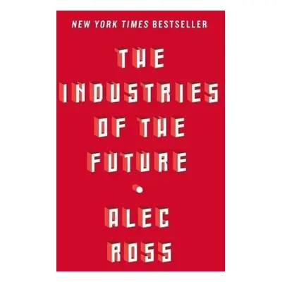 The Industries of the Future - Alec Ross