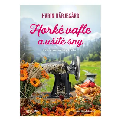 Horké vafle a ušité sny - Karin Härjegard