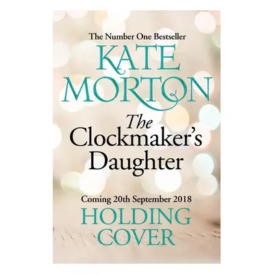 The Clockmaker's Daughter - Kate Morton