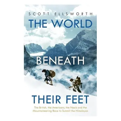 The World Beneath Their Feet - Scott Ellsworth