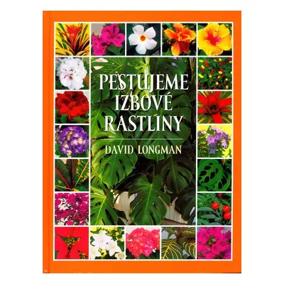 Pestujeme izbové rastliny - David Longman