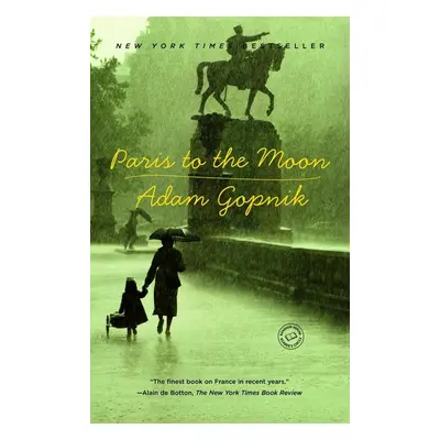 Paris to the Moon - Adam Gopnik