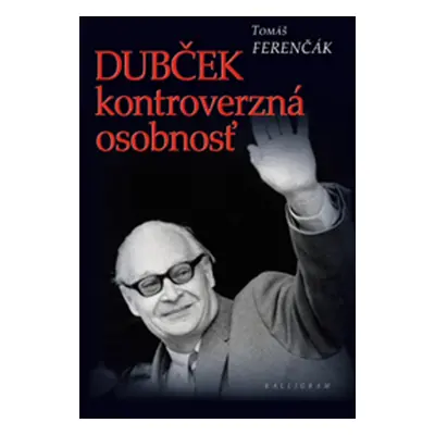 Dubček kontroverzná osobnosť - Tomáš Ferenčák