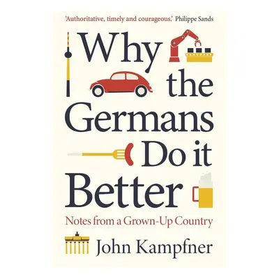 Why The Germans Do It Better - John Kampfner