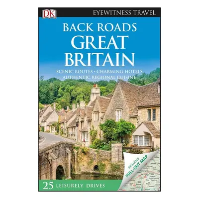 DK Eyewitness Travel Back Roads Great Britain - DK Travel