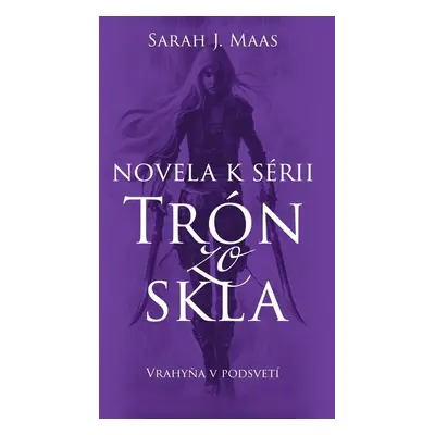 Novela k sérii Trón zo skla Vrahyňa v podsvetí - Sarah J. Maas