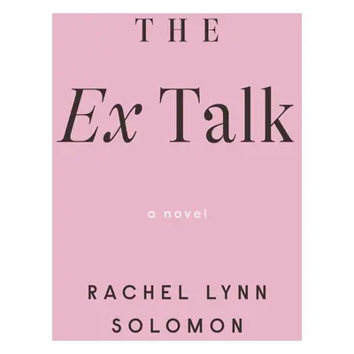 The Ex Talk - Rachel Lynn Solomon