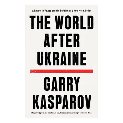 The World After Ukraine - Garri Kasparov